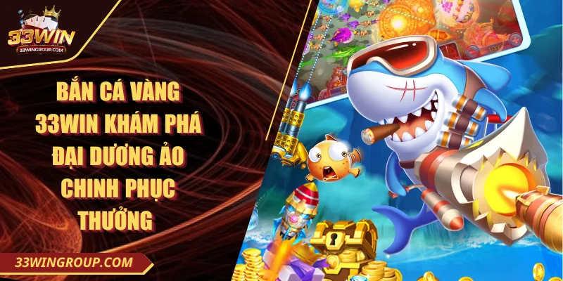 Bắn cá vàng 33WIN